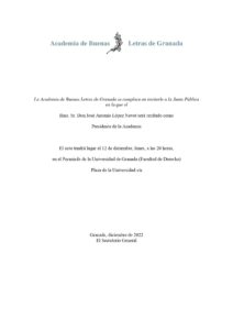 La Academia de Buenas Letras de Granada se complace en invitarle a la Junta Pública en la que el Ilmo. Sr. Don José Antonio López Nevot será recibido como Presidente de la Academia. El acto tendrá lugar el 12 de diciembre, lunes, a las 20 horas, en el Paraninfo de la Universidad de Granada (Facultad de Derecho). Plaza de la Universidad s/n